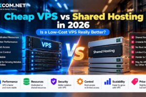 Cheap VPS vs Shared Hosting in 2026: Is a Low-Cost VPS Really Better?