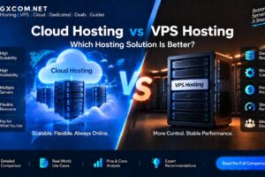Cloud Hosting vs VPS Hosting: Which Hosting Solution Is Better